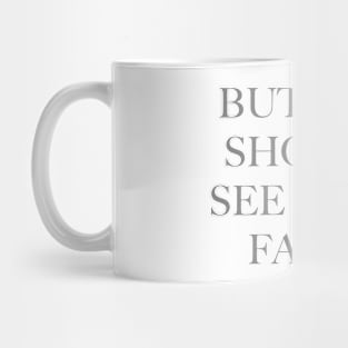 But you should see your faces (grey) Mug